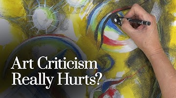 How to Deal with Art Criticism (Without Losing Confidence)