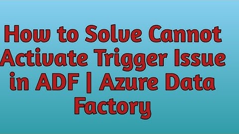 10.1 Cannot Activate Triggers| Cannot get Subscription status error | ADF