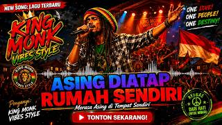King Monk - Asing Diatap Rumah Sendiri (Vibes Style) | Lagu Reggae Viral TikTok 2026 🔥