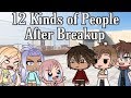 12 Kinds of People After Breakup|Gacha Life (Ignore the part that says 13)