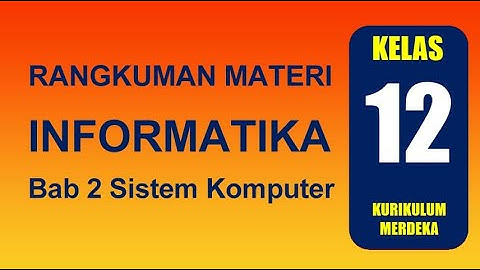 Bab 2 Sistem Komputer | Informatika Kelas 12 Kurikulum Merdeka