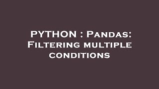 PYTHON : Pandas: Filtering multiple conditions