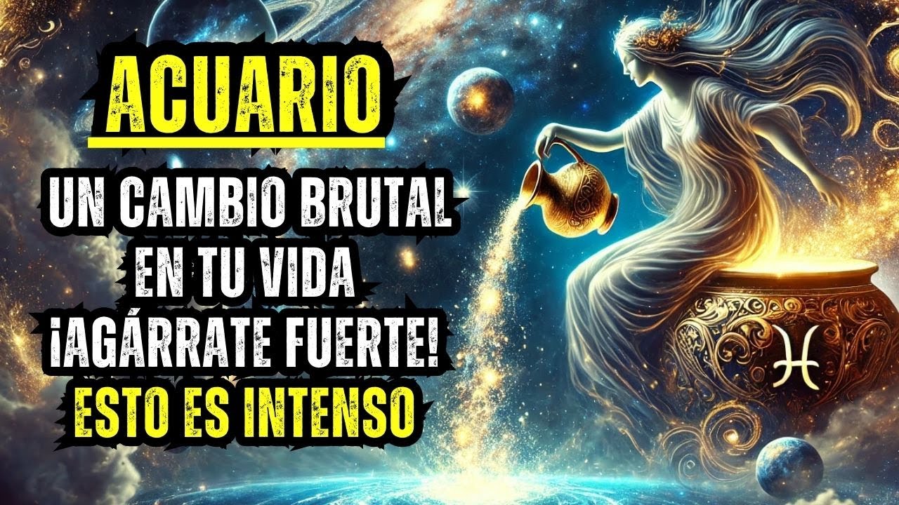 ACUARIO -🚨UN CAMBIO BRUTAL EN TU VIDA🔥¡AGÁRRATE FUERTE! ESTO ES INTENSO ...