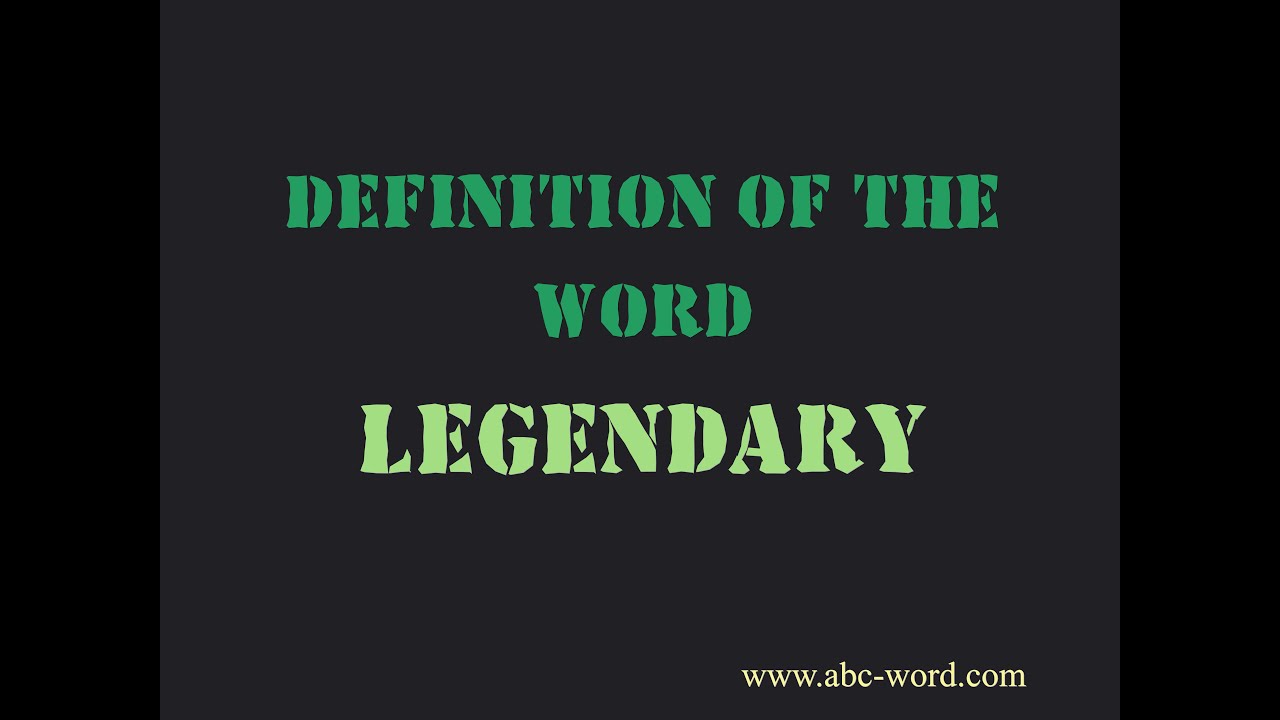 Definition of the word "Legendary"