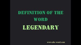 Definition of the word "Legendary"