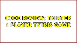 Code Review: Tkinter 1 Player Tetris game