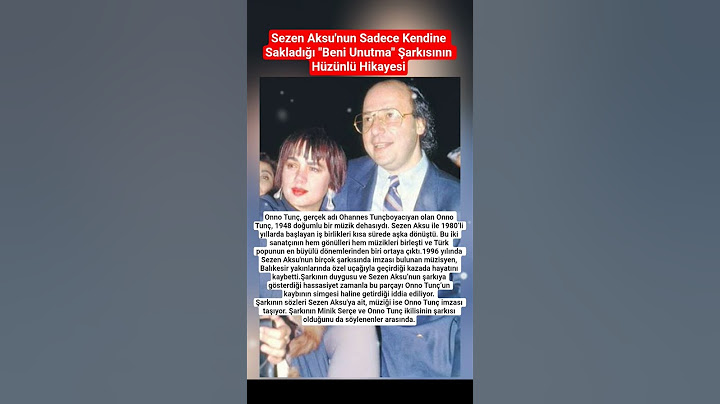 Sezen Aksu'nun Sadece Kendine Sakladığı "Beni Unutma" Şarkısının Hüzünlü Hikayesi Onnu Tunç, gerçek