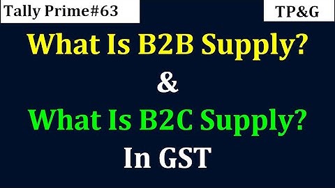 #63 - What Is B2B & B2C Supply in GST |