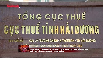 Sáp nhập, thành lập Chi cục thuế khu vực tại Hải Dương: Số thu tăng dù bộ máy tinh giảm