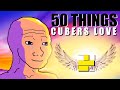 Top 50 Things... Cubers LOVE