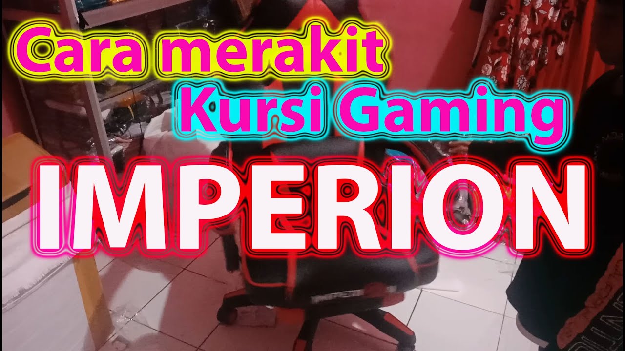 CARA MERAKIT KURSI GAMING (UNBOXING MEREK IMPERION) YouTube