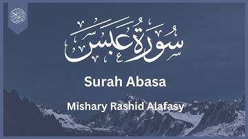 Surat Abasa (He Frowned) | Mishary Rashid Alafasy | مشاري بن راشد العفاسي | سورة عبس