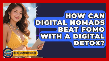 How Can Digital Nomads Beat FOMO With A Digital Detox? - Digital Nomad Success Guide
