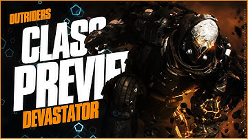 OUTRIDERS DEVASTATOR CLASS ABILITIES, SKILLS & Synergies PREVIEW