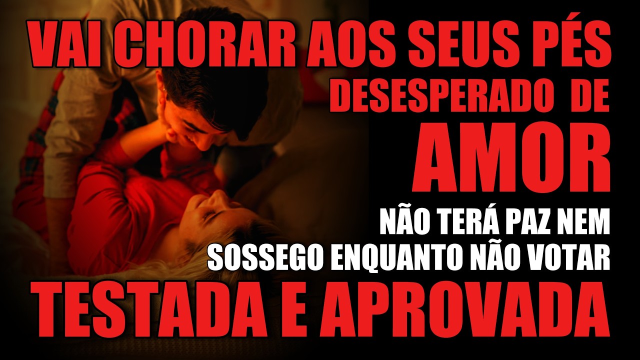 (ASSUSTADOR) VIRÁ CHORANDO E SOFRENDO DE AMOR AINDA HOJE. ORAÇÃO PESADA DO DESESPERO DO AMOR ETERNO