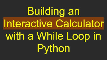 Building an Interactive Calculator with a While Loop in Python