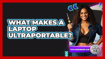 What Makes A Laptop Ultraportable? - The Hardware Hub