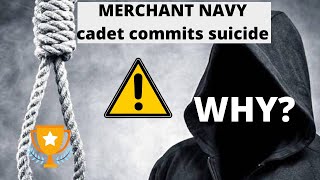 ⭕ MERCHANT NAVY cadet commits suicide {WHY?}