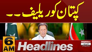 Big Relief for Imran Khan | News Headlines 6 AM | Latest News | Pakistan News