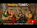 Healing Indian Classical Music – 6 Hours Deep Relaxation | Stress Relief, Anxiety Calm, Mind Healing