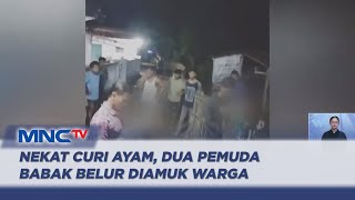 Dua Pemuda Babak Belur Diamuk Massa usai Nekat Curi Ayam Warga - LIS 29/01