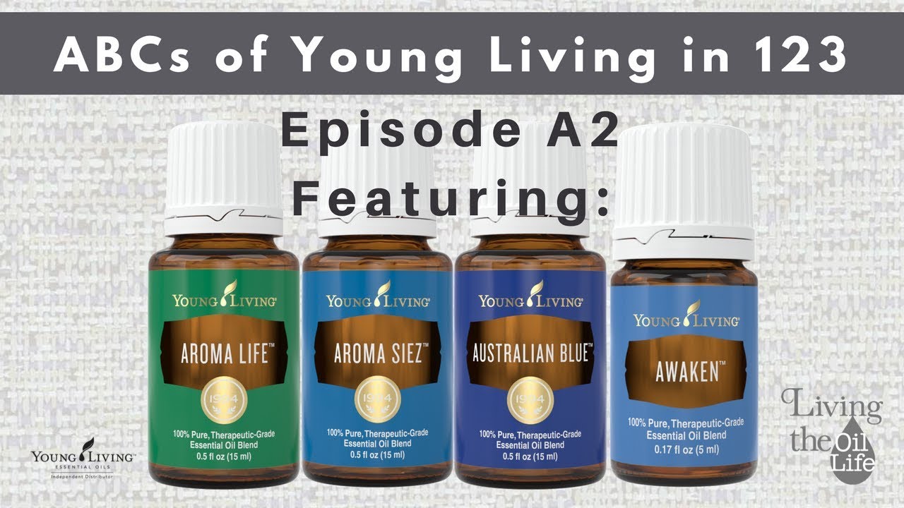 Aroma Life, Aroma Sieze, Australian Blue & Awaken for ABCs of Young Living in 123