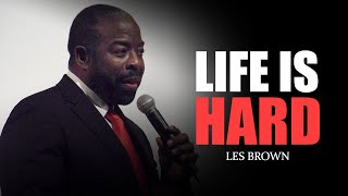 Life is Hard || Best Motivational Video About Life | Les Brown