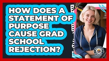 How Does A Statement Of Purpose Cause Grad School Rejection? - Grad School Mindset
