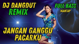 DJ DANGDUT REMIX FULL BASS | JANGAN GANGGU PACARKU | DJ VIRAL TERBARU 2025 | Irama Nada Official