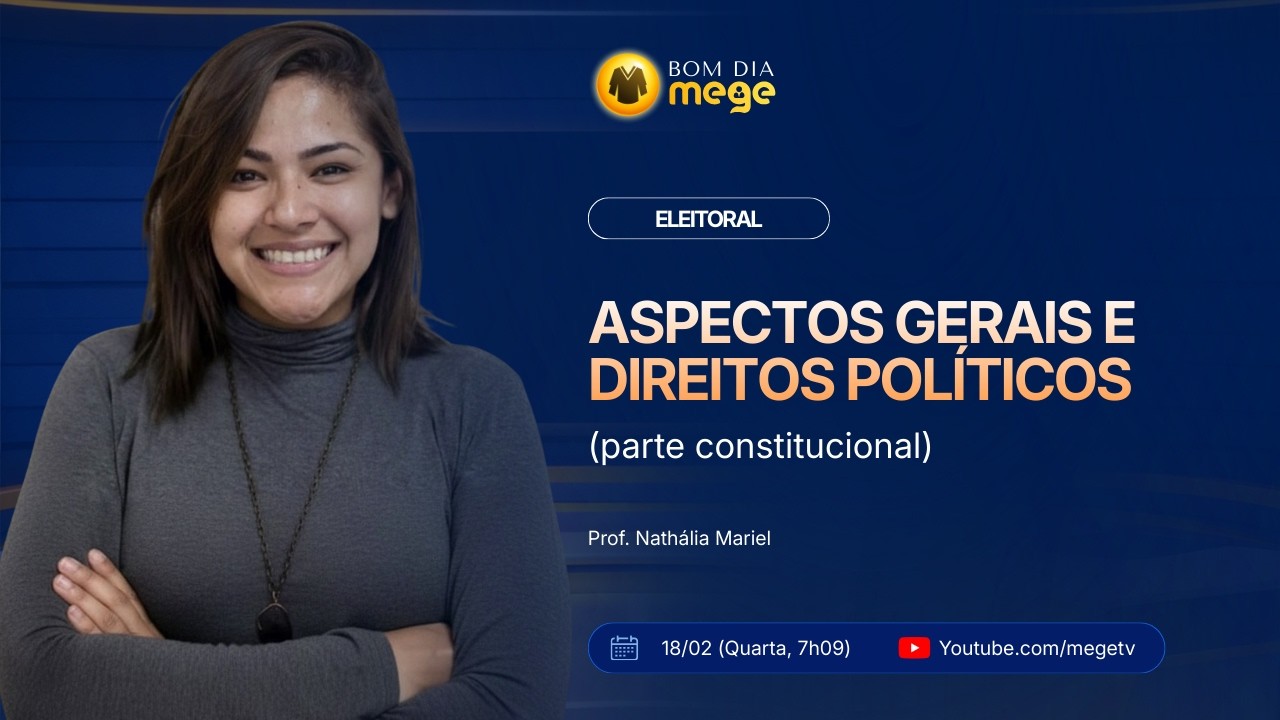 BOM DIA MEGE: Direito Eleitoral (Aspectos gerais e direitos políticos) #37