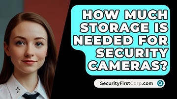 How Much Storage Is Needed For Security Cameras? - SecurityFirstCorp.com