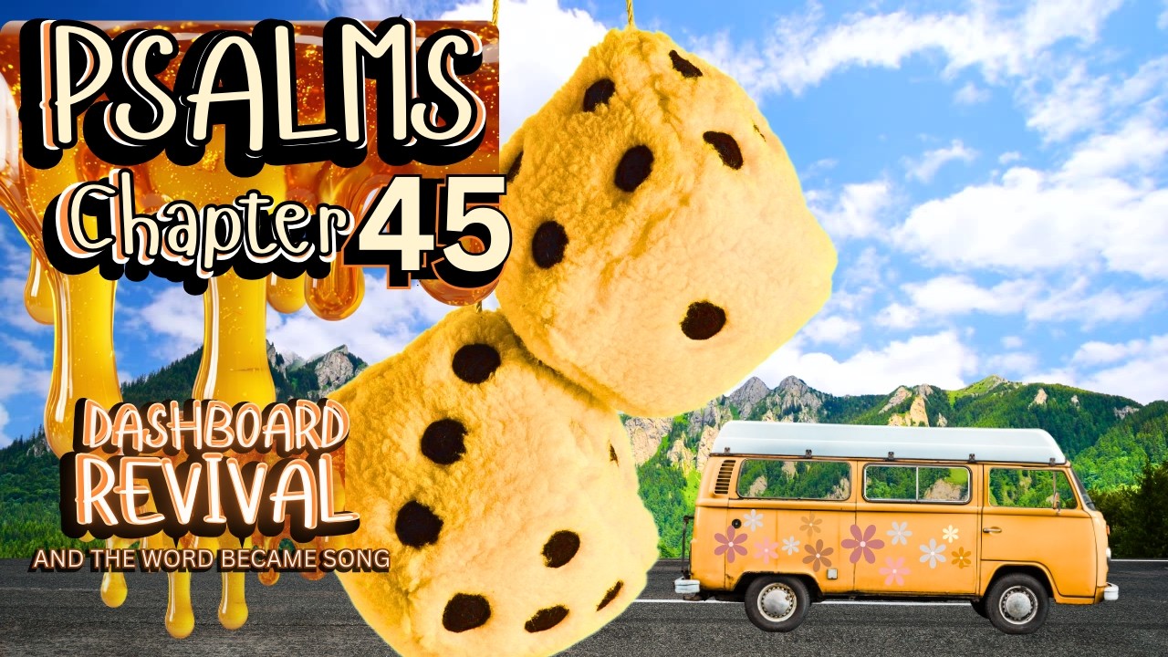 Psalm 45 — A Song for the King | Dashboard Revival Scripture Jam