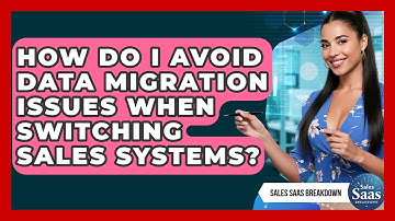 How Do I Avoid Data Migration Issues When Switching Sales Systems? - Sales Saas Breakdown