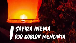 Safira Inema - Ojo Goblok Mencinta (Lirik dan Arti)