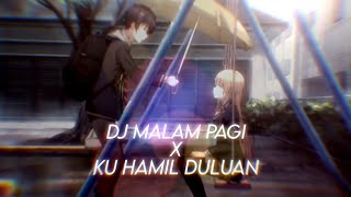 DJ MALAM PAGI X KU HAMIL DULUAN [AMV/EDIT]