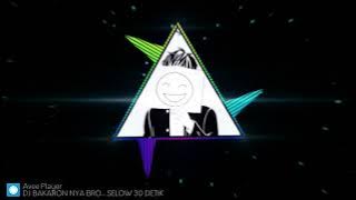 DJ BAKARONAH BRO 🎵 SLOW 30 DETIK😉