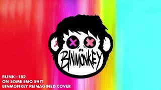 blink-182 - On Some Emo Shit (Binmonkey Reimagined Cover)