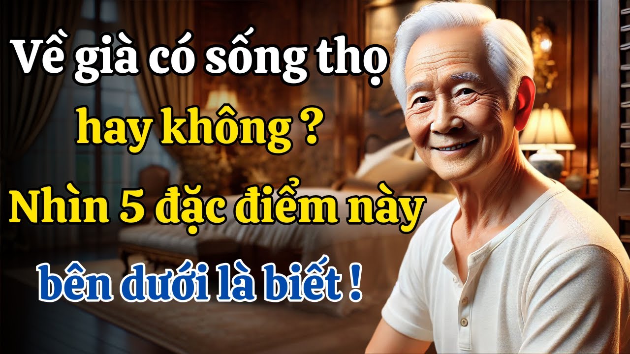 Outline Video Về già, sống thọ hay không ? Nhìn 5 dấu hiệu ở nửa thân dưới là biết !