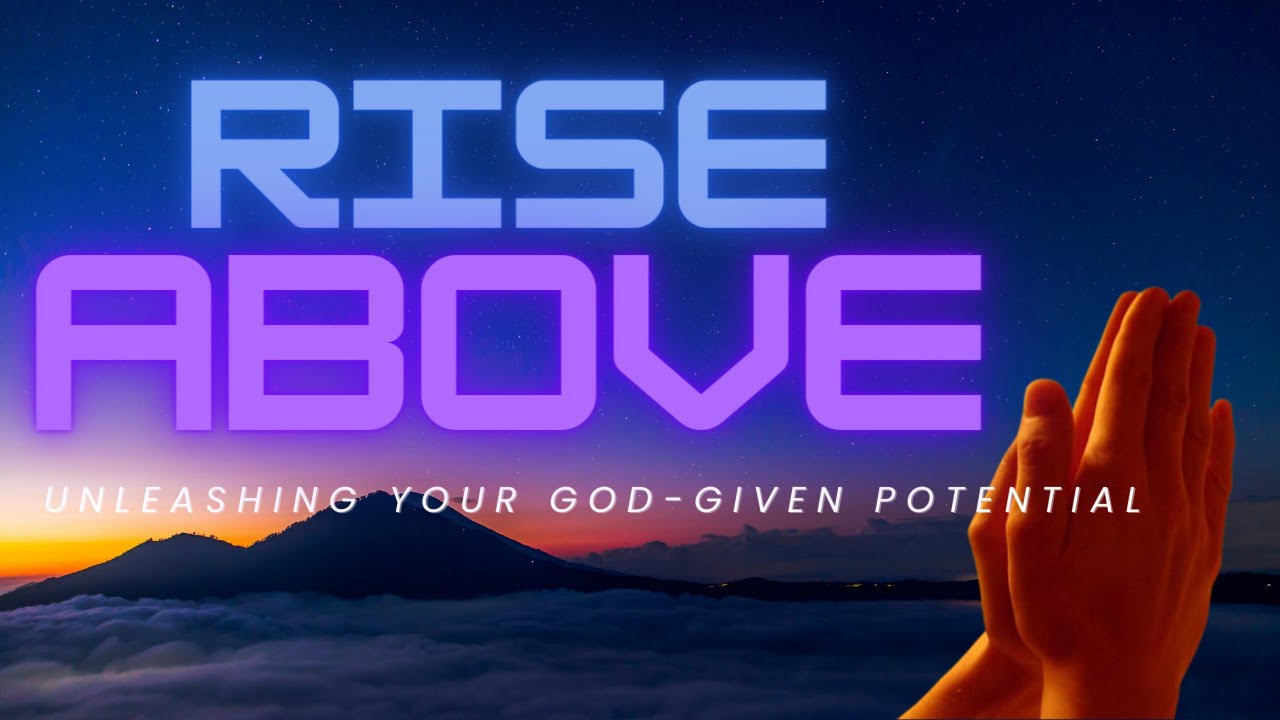 Rise Above (Unleashing Your God-Given Potential) | Christian