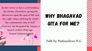 Why Bhagavad Gita for me?  Introduction to Bhagavad Gita - Talk by Padmashree RG