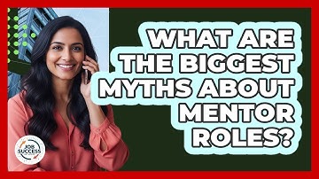 What Are The Biggest Myths About Mentor Roles? - Job Success Network