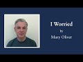 &quot;I Worried&quot; by Mary Oliver