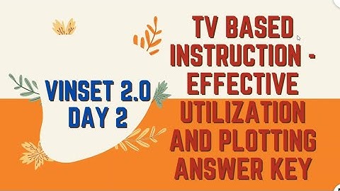 VINSET 2.0 DAY 2 ANSWER KEY // TV BASED INSTRUCTION EFFECTIVE UTILIZATION AND PLOTTING ANSWER KEY