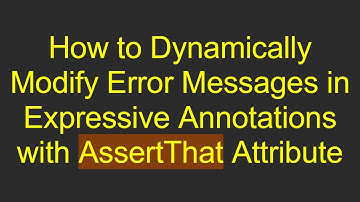 How to Dynamically Modify Error Messages in Expressive Annotations with AssertThat Attribute