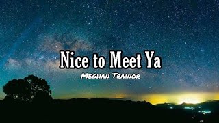 Meghan Trainor - Nice To Meet Ya (Lyrics)