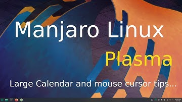 Manjaro Linux - Plasma - Tips for seniors on Large Calendar - large cursor.