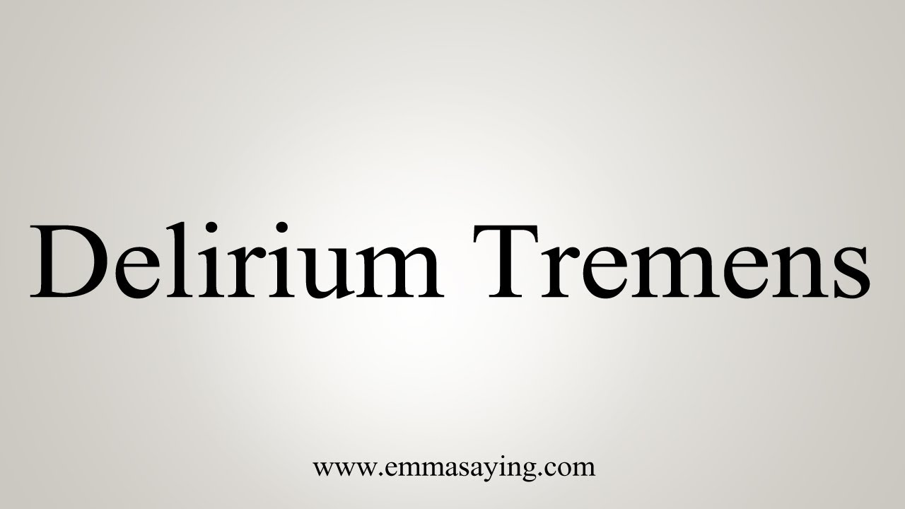 How To Say Delirium Tremens YouTube