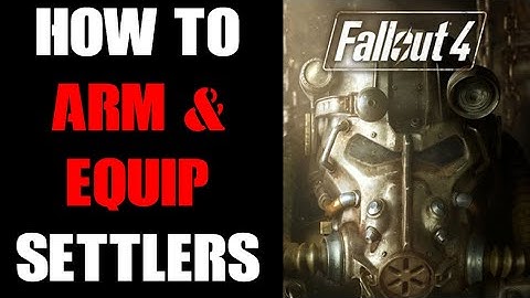 Fallout 4 Beginners Guide: How To Arm & Equip Settlers With The Custom Guns & Armor Of Your Choice