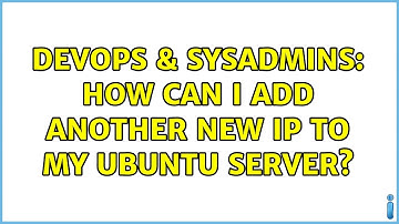 DevOps & SysAdmins: How can i add another new ip to my ubuntu server? (3 Solutions!!)