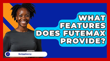 What Features Does Futemax Provide? - Be App Savvy